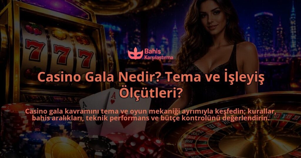 Casino-Gala-Nedir-Tema-ve-Isleyis-Olcutleri-overlay-1788733563.jpg