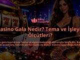 Casino-Gala-Nedir-Tema-ve-Isleyis-Olcutleri-overlay-1788733563.jpg